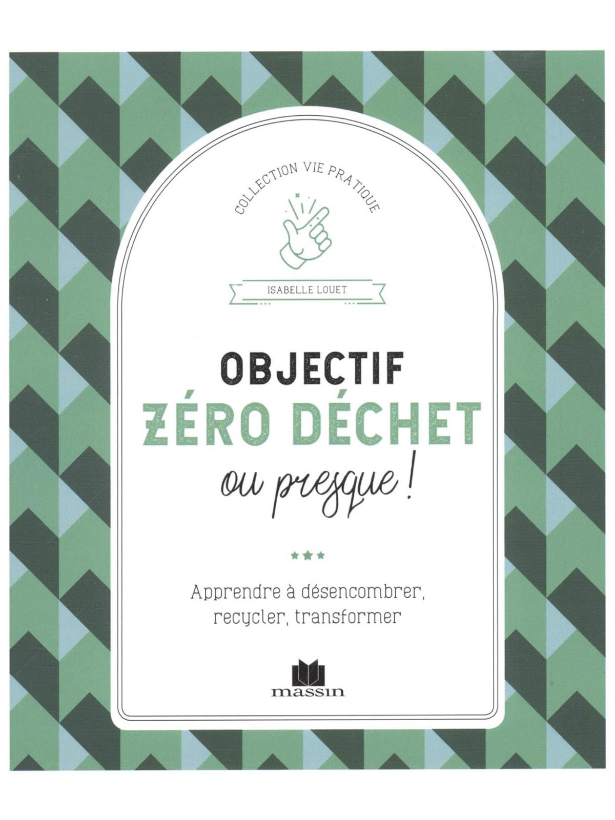 Objectif zéro déchet ou presque ! Apprendre à désencombrer, recycler, transformer