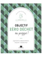 Objectif zéro déchet ou presque ! Apprendre à désencombrer, recycler, transformer