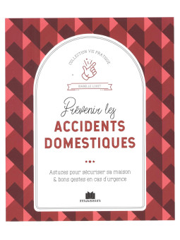 Prévenir les accidents domestiques - Astuces pour sécuriser sa maison & bons gestes en cas d'urgence
