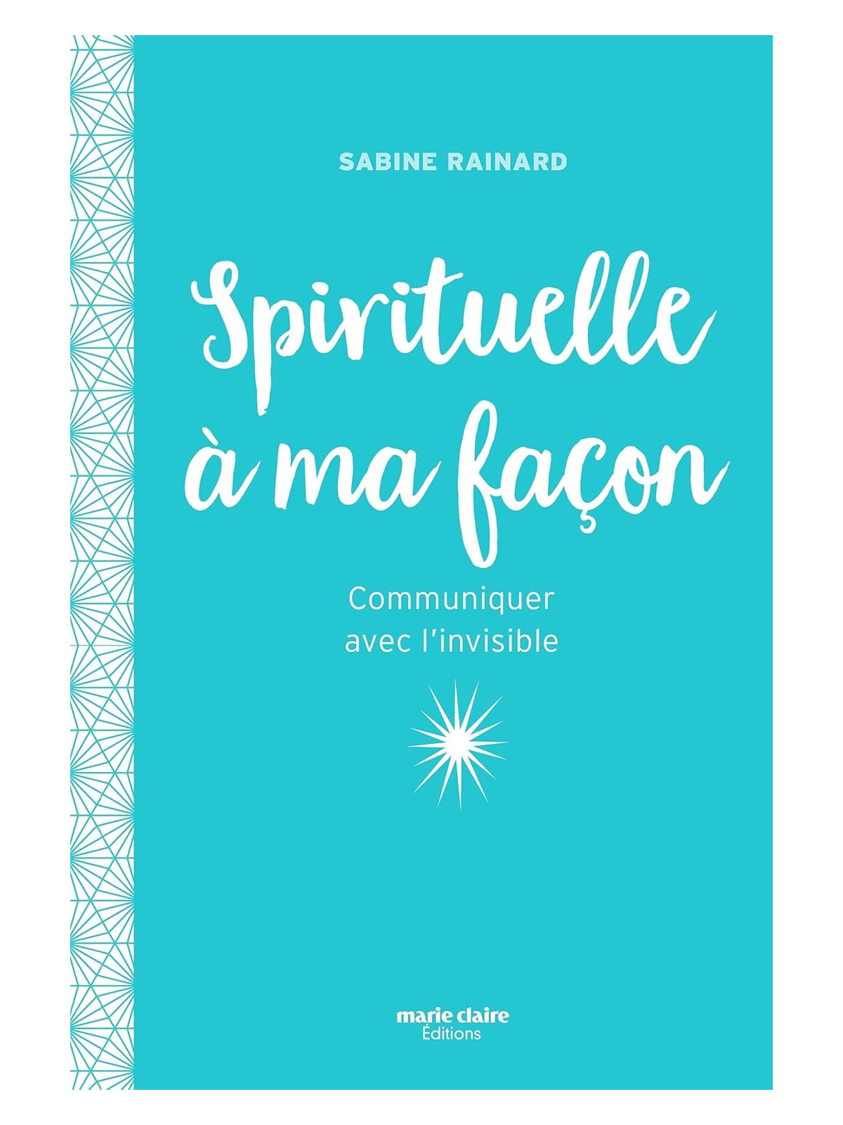 Spirituelle à ma façon - Communiquer avec l'invisible