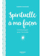 Spirituelle à ma façon - Communiquer avec l'invisible