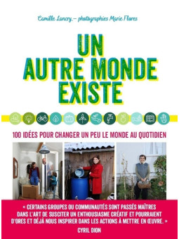 Un autre monde existe - 40 idées pour changer un peu le monde au quotidien
