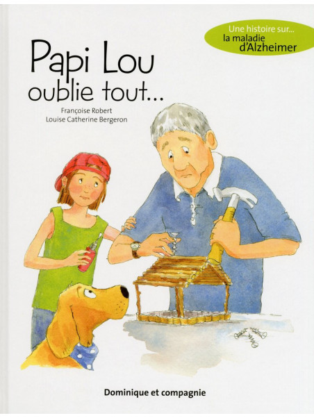 Papi Lou oublie tout... Une histoire sur... la maladie d'Alzheimer