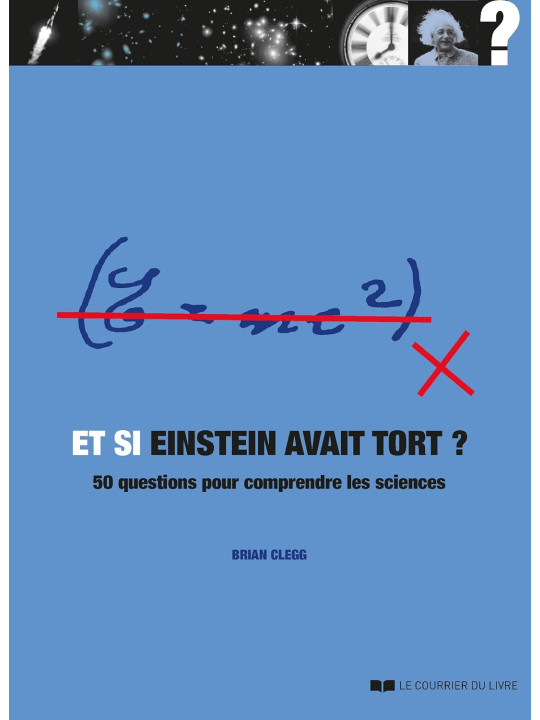 Et si Einstein avait tort ? 50 questions pour comprendre les sciences