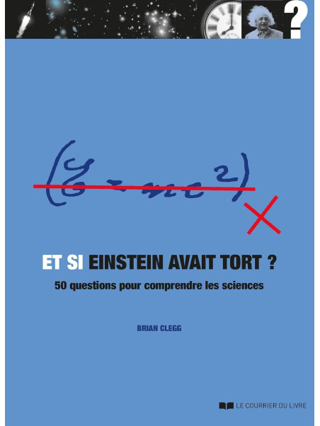 Et si Einstein avait tort ? 50 questions pour comprendre les sciences