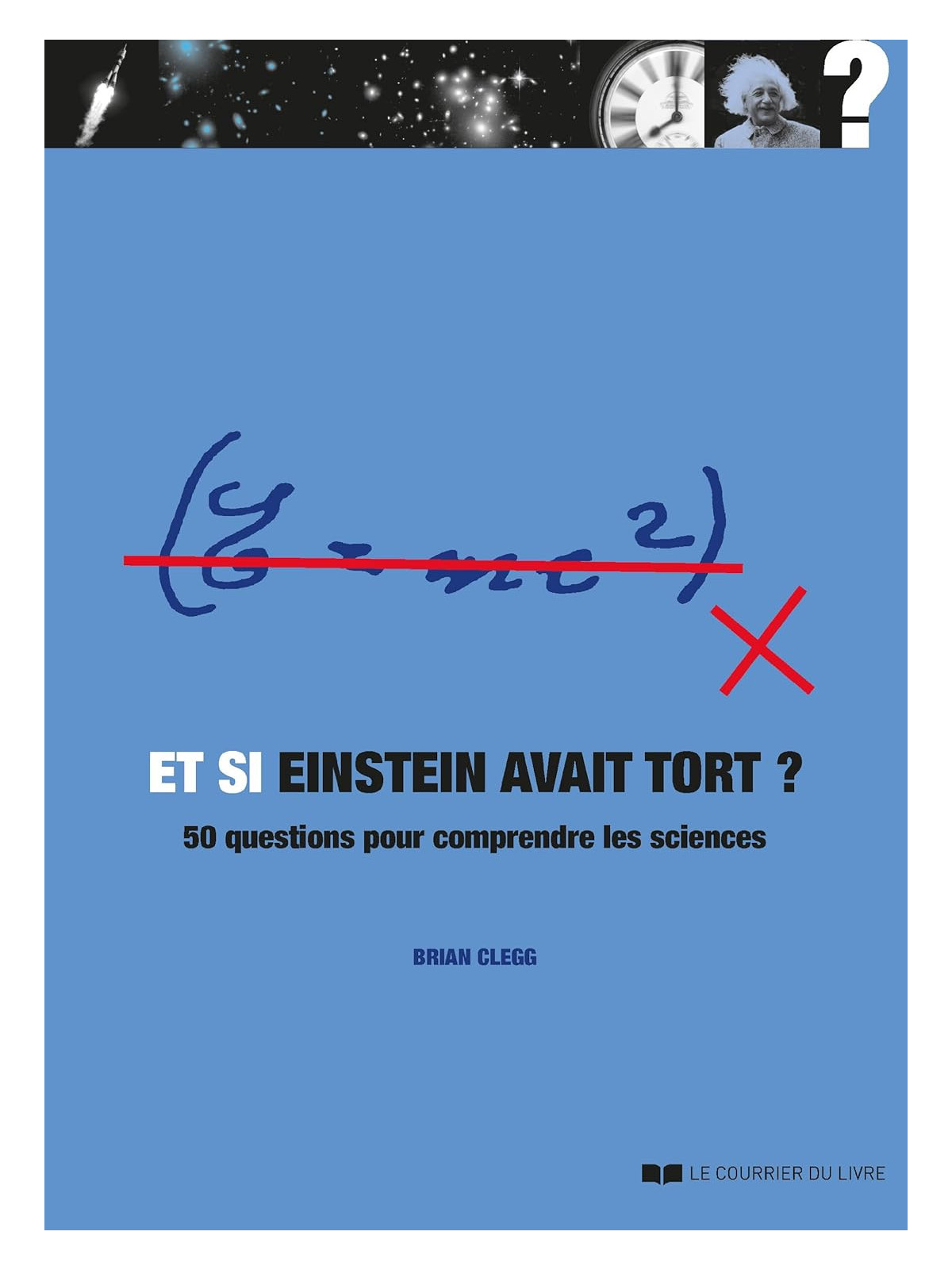 Et si Einstein avait tort ? 50 questions pour comprendre les sciences
