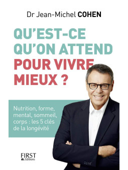 Qu'est-ce qu'on attend pour vivre mieux ? Nutrition, forme, mental, sommeil, corps : les 5 clés de la longévité