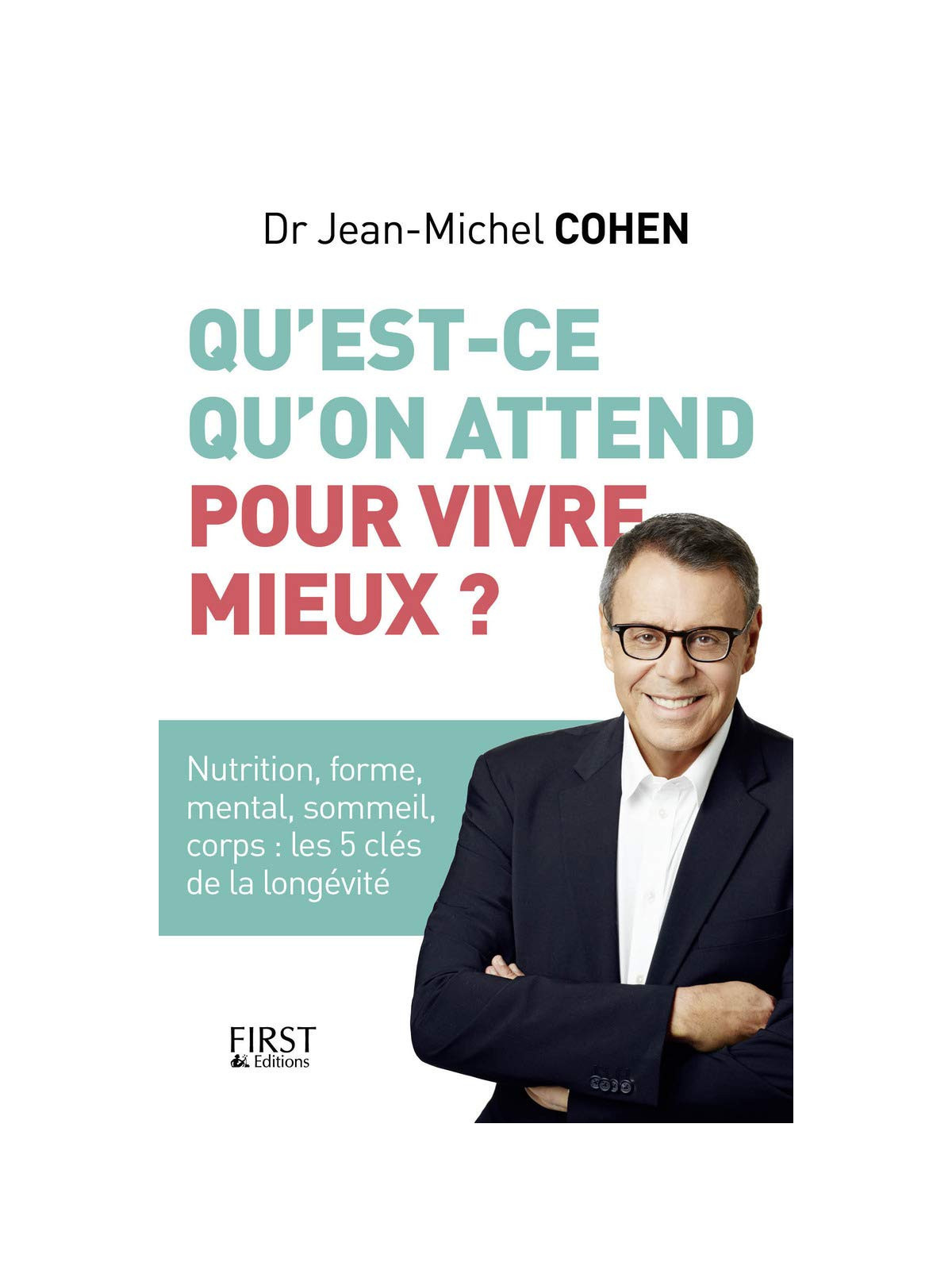 Qu'est-ce qu'on attend pour vivre mieux ? Nutrition, forme, mental, sommeil, corps : les 5 clés de la longévité