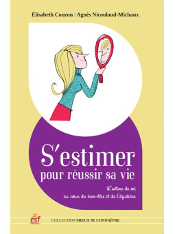 S'estimer pour réussir sa vie - L'estime de soi au coeur du bien-être et de l'équilibre