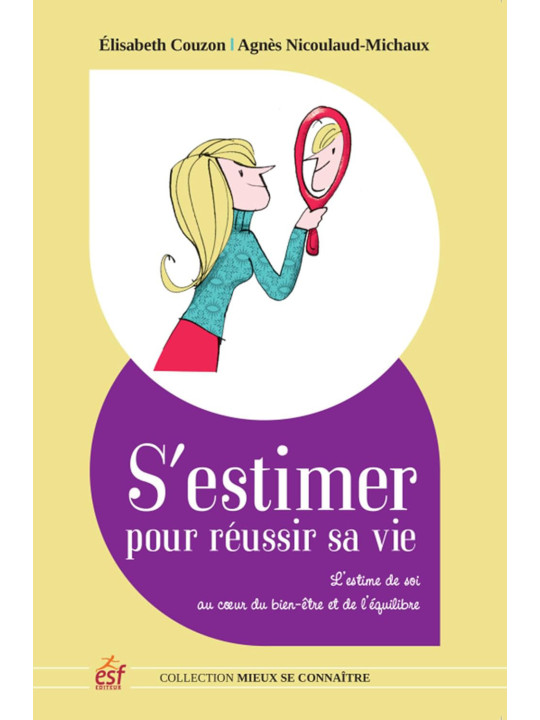 S'estimer pour réussir sa vie - L'estime de soi au coeur du bien-être et de l'équilibre