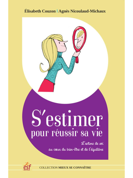 S'estimer pour réussir sa vie - L'estime de soi au coeur du bien-être et de l'équilibre