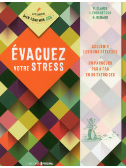 Les cahiers bien dans mon job ! Évacuer votre stress - Acquérir les bons reflexes, un parcours pas à pas en 30 exercices