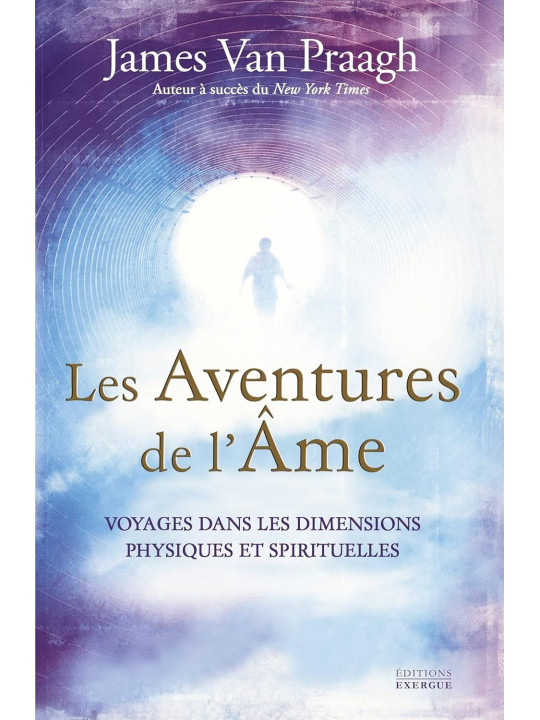 Les Aventures de l'âme - Voyages dans les dimensions physiques et spirituelles