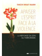 Apaiser l'esprit face à la violence - La réponse du zen au terrorisme