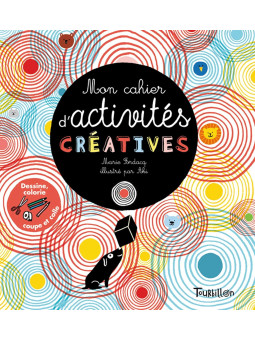 Mon cahier d'activités créatives - Dessine, colorie, coupe et colle