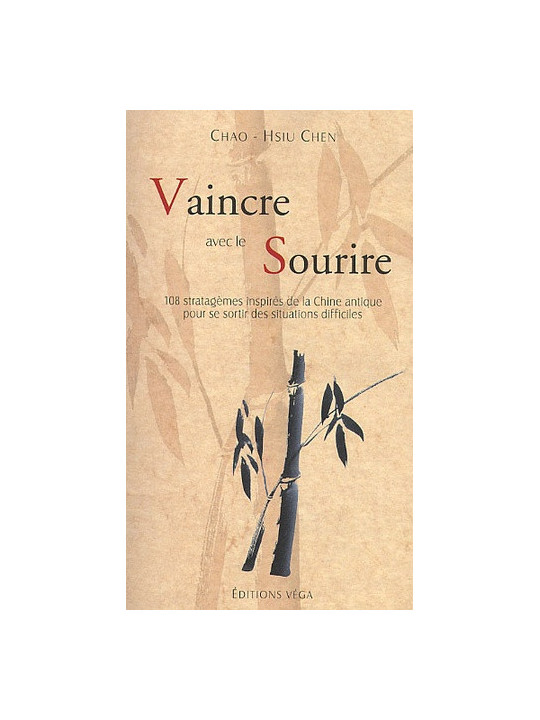 Vaincre avec le sourire - 108 stratagèmes inspirés de la Chine antique pour se sortir des situations difficiles