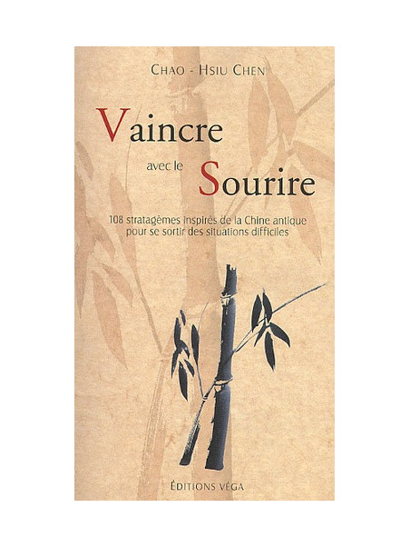 Vaincre avec le sourire - 108 stratagèmes inspirés de la Chine antique pour se sortir des situations difficiles