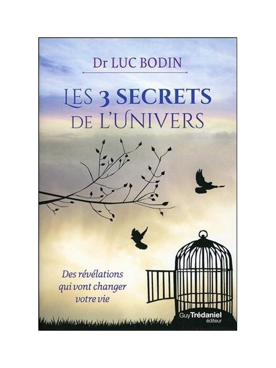 Les 3 secrets de l'univers - Des révélations qui vont changer votre vie