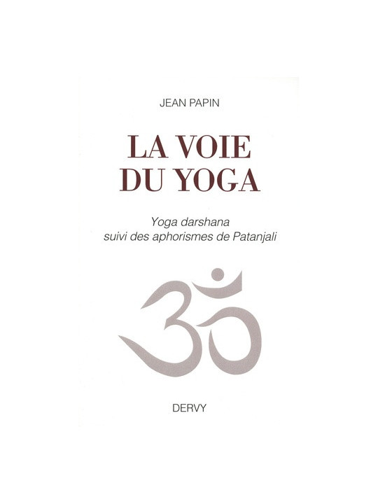 La voie du yoga - Yoga darshana suivi des aphorismes de Patanjali