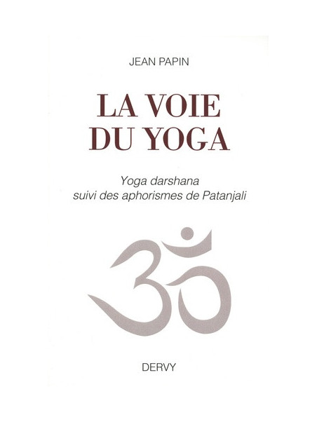 La voie du yoga - Yoga darshana suivi des aphorismes de Patanjali