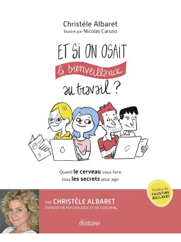 Et si on osait la bienveillance au travail ? Quand le cerveau vous livre tous les secrets pour agir