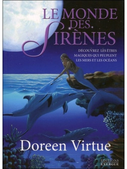 Le monde des sirènes - Découvrez les êtres magiques qui peuplent les mers et les océans