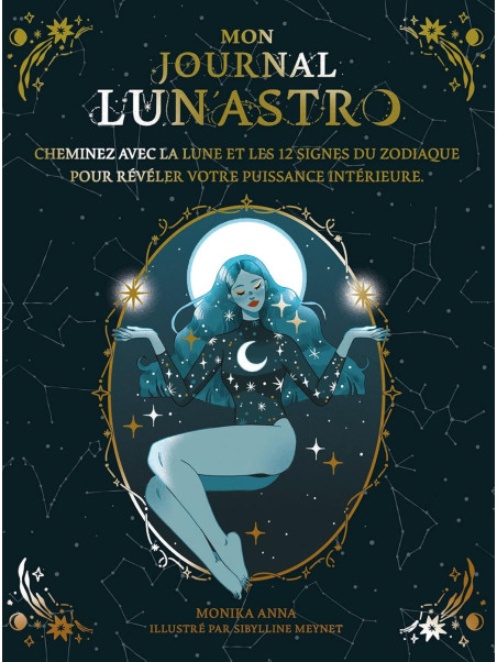 Mon journal Lun'Astro - Cheminez avec la lune et les 12 signes du zodiaque pour révéler votre puissance intérieure