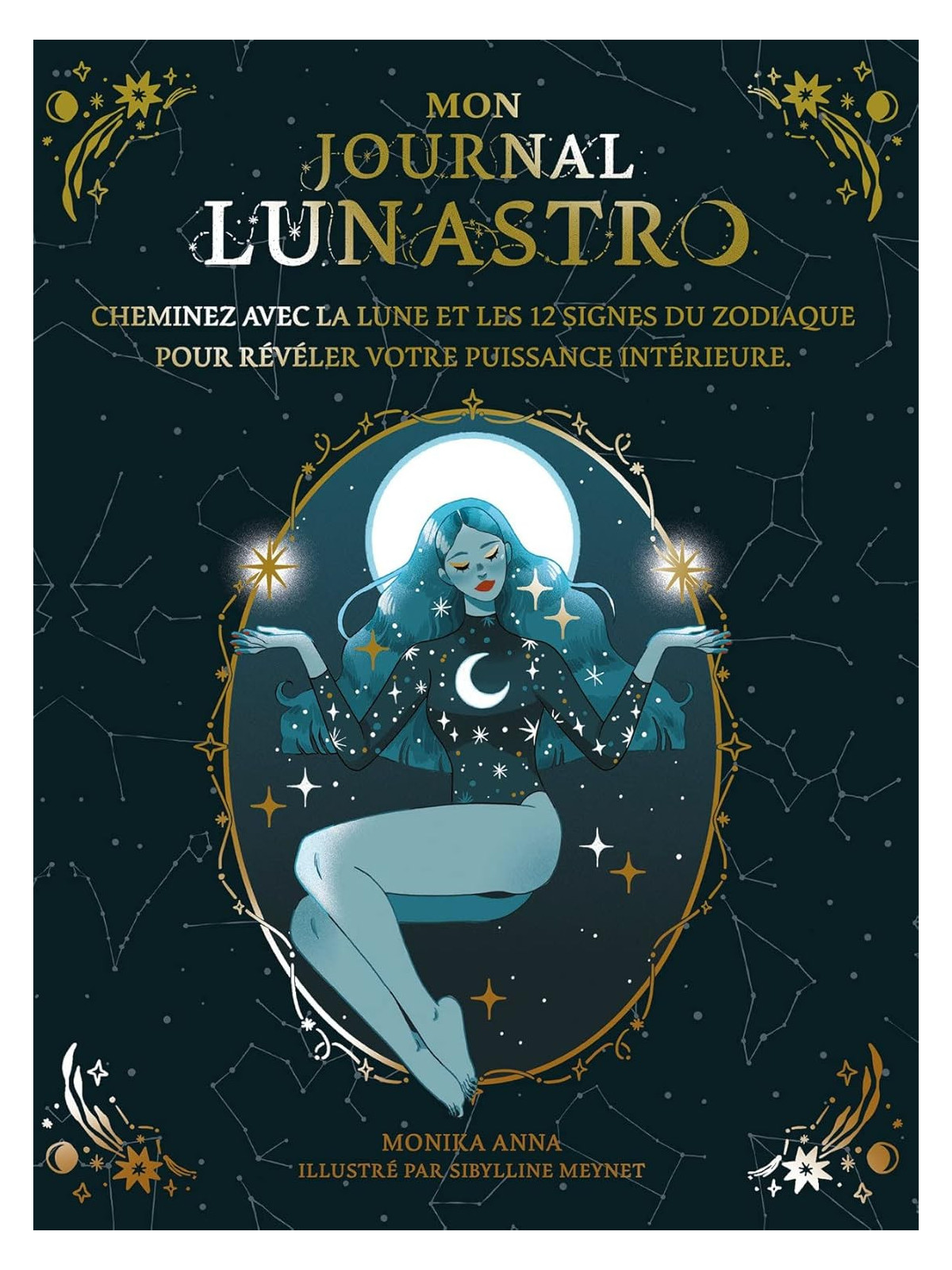 Mon journal Lun'Astro - Cheminez avec la lune et les 12 signes du zodiaque pour révéler votre puissance intérieure