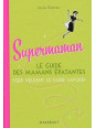 Supermaman - Le guide des mamans épatantes (qui veulent le faire savoir)